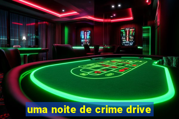 uma noite de crime drive